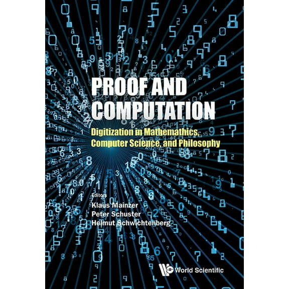 Proof and Computation: Digitization in Mathematics, Computer Science, and Philosophy, (Hardcover)