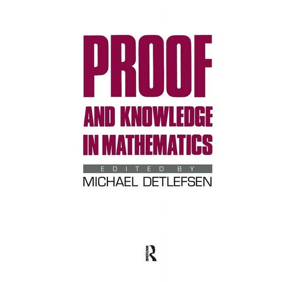 Proof and Knowledge in Mathematics, (Hardcover)