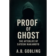 Proof of Ghost The Afterlife of Satoshi Nakamoto, Paperback