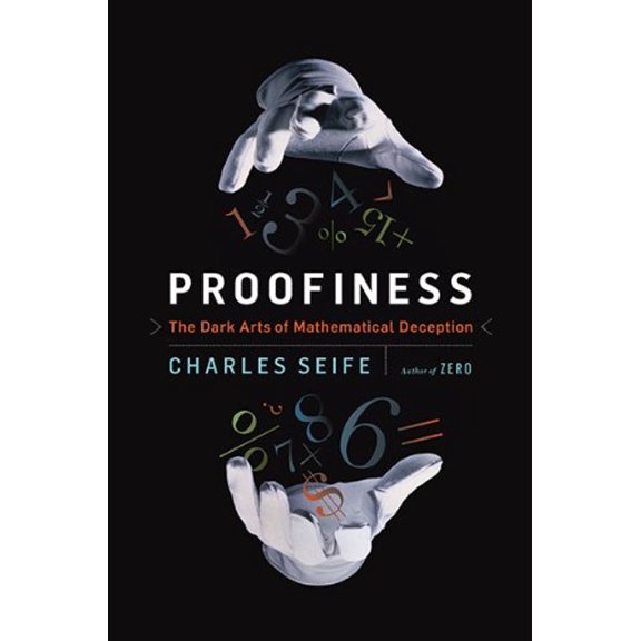Pre-Owned Proofiness: The Dark Arts of Mathematical Deception (Hardcover) 0670022160 9780670022168