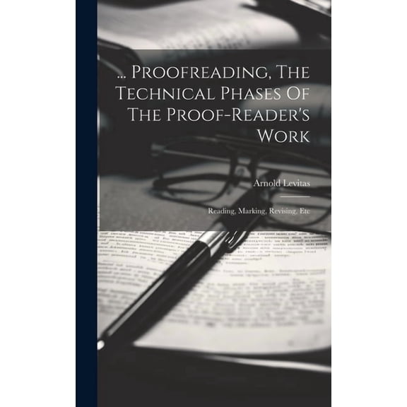 ... Proofreading, The Technical Phases Of The Proof-reader's Work: Reading, Marking, Revising, Etc, (Hardcover)