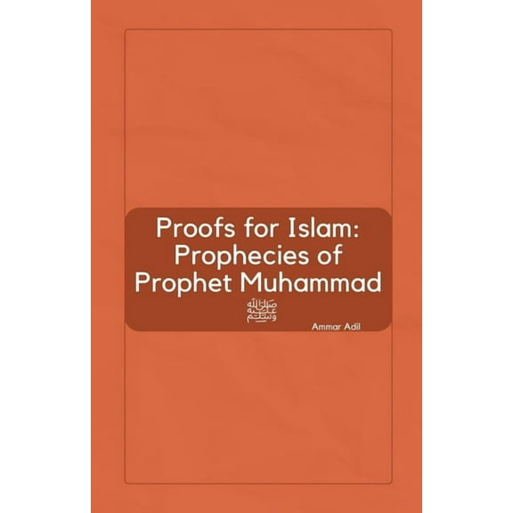 Proofs for Islam: Prophecies of Prophet Muhammad , (Paperback)