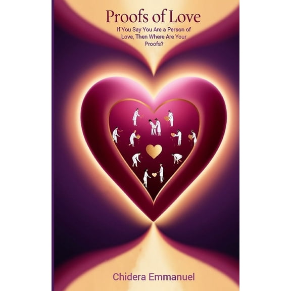 Proofs of Love: If You Say You Are a Person of Love, Then Where Are Your Proofs?, (Paperback)