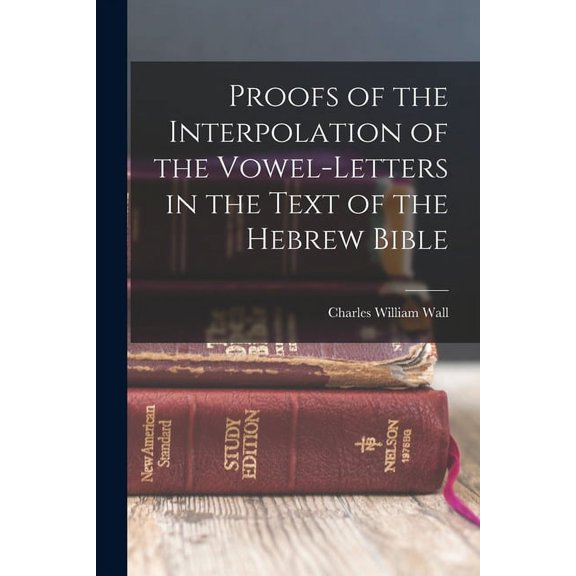 Proofs of the Interpolation of the Vowel-Letters in the Text of the Hebrew Bible (Paperback)