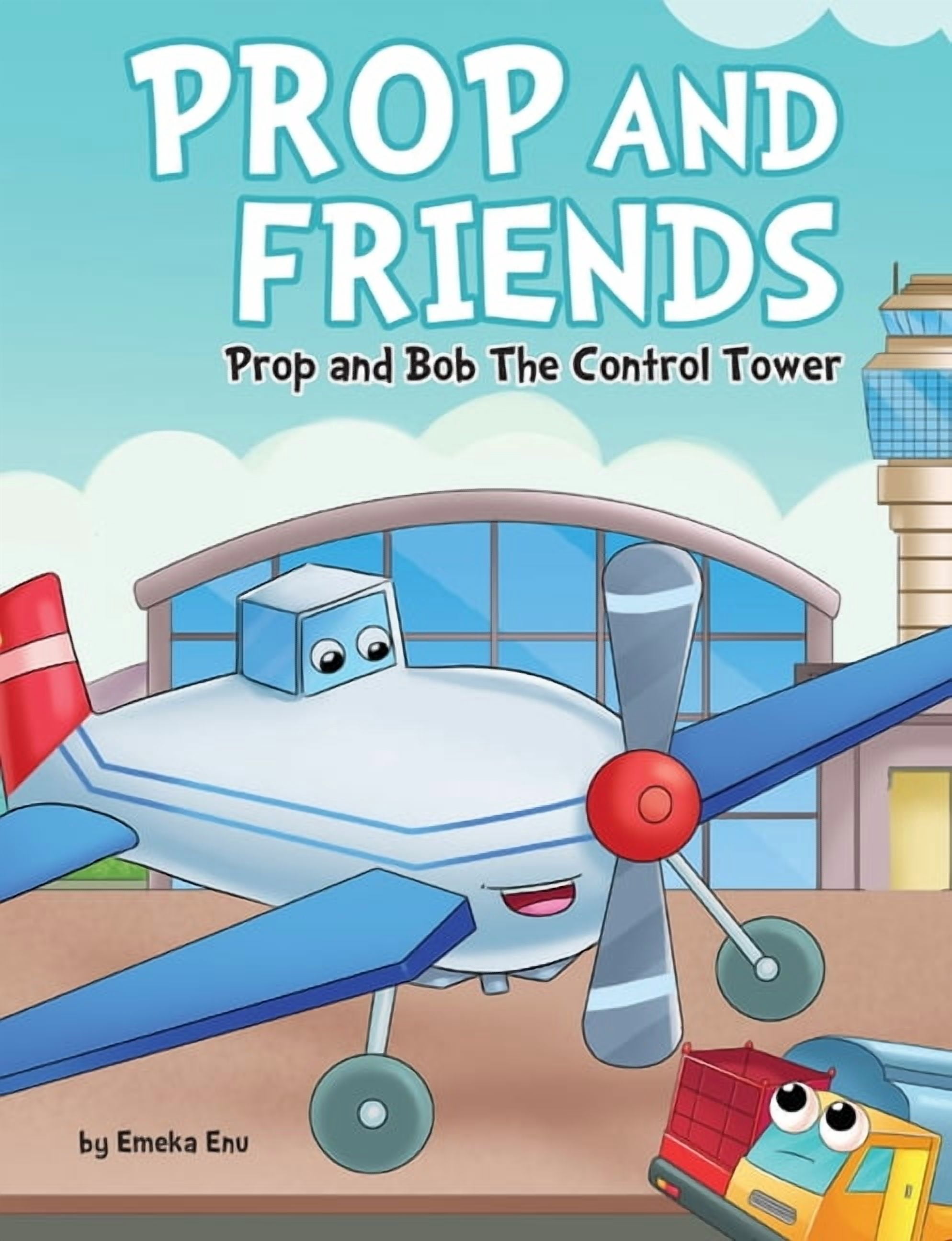 Bob Control Prop and Friends: Prop and Bob the Control Tower: Prop and Bob: Prop ...