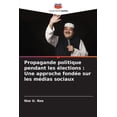 thumbnail image 1 of Propagande politique pendant les Ã©lections: Une approche fondÃ©e sur les mÃ©dias sociaux, (Paperback), 1 of 1