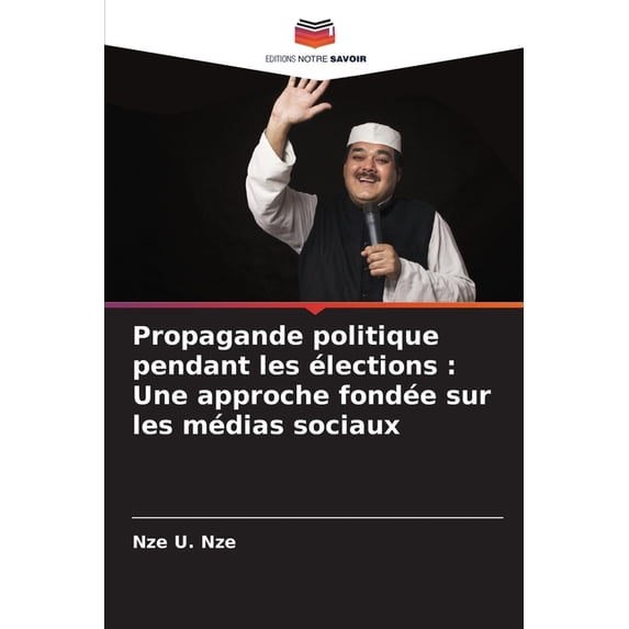 Propagande politique pendant les élections: Une approche fondée sur les médias sociaux, (Paperback)