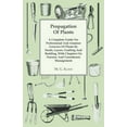 thumbnail image 1 of Propagation of Plants - A Complete Guide for Professional and Amateur Growers of Plants by Seeds, Layers, Grafting and B, (Paperback), 1 of 1