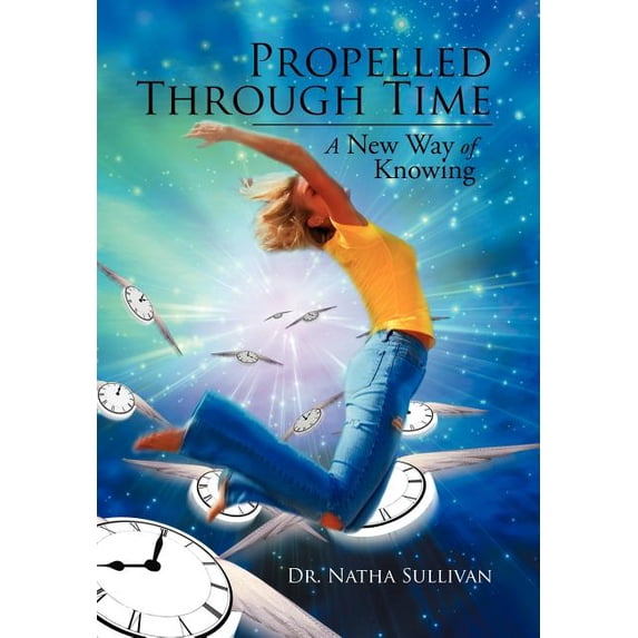 Propelled Through Time: A New Way of Knowing (Hardcover)