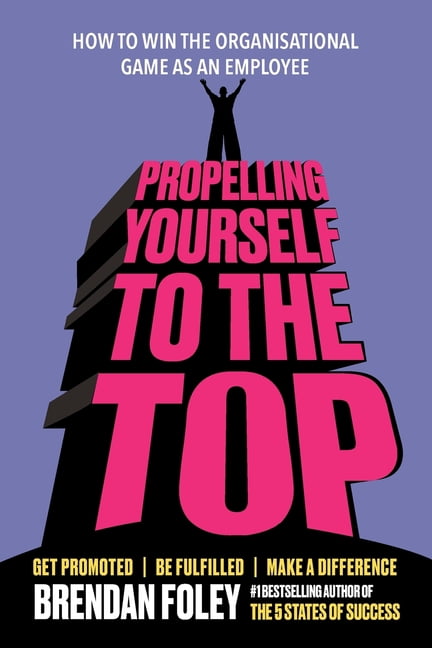 Propelling Yourself to The Top: How to Win the Organisational Game as an Employee, (Paperback)