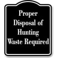 thumbnail image 1 of Proper Disposal of Hunting Waste Required Hunt BLACK Aluminum Composite Sign, 15"x18", 1 of 9