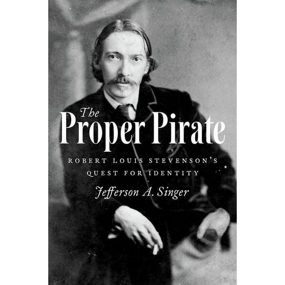 Proper Pirate: Robert Louis Stevenson's Quest for Identity, (Hardcover)