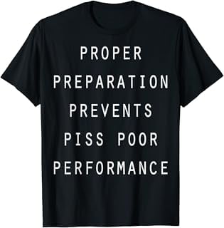 Proper Preparation Prevents Piss Poor Performance T-Shirt - Walmart