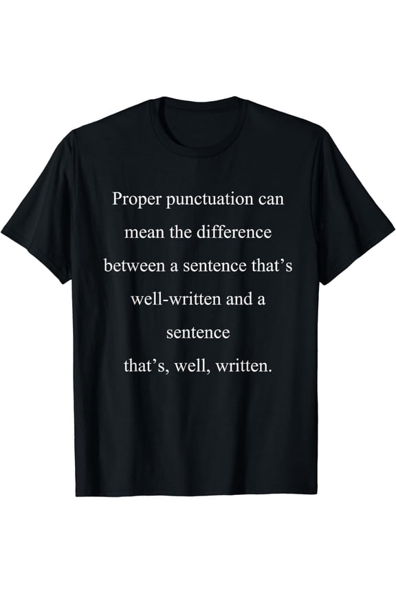 Proper punctuation can mean the difference between a tShirt T-Shirt
