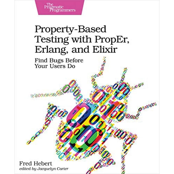 Pre-Owned Property-Based Testing with Proper, Erlang, and Elixir: Find Bugs Before Your Users Do (Paperback) 1680506218 9781680506211