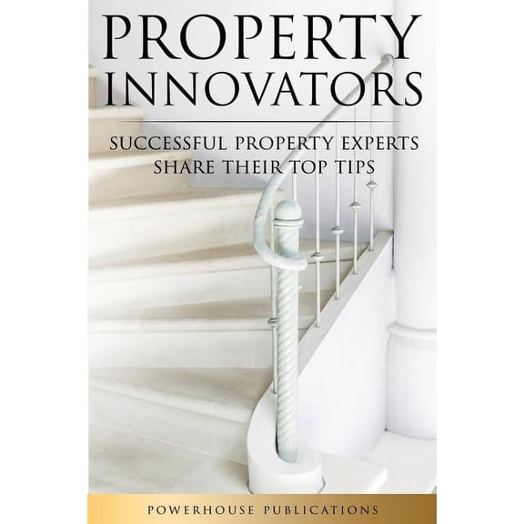 Property Innovators: Successful Property Experts Share Their Top Tips Real Estate Experts Series Paperback 1999613716 9781999613716 Mitul Patel, Cormac Thompson-Hale