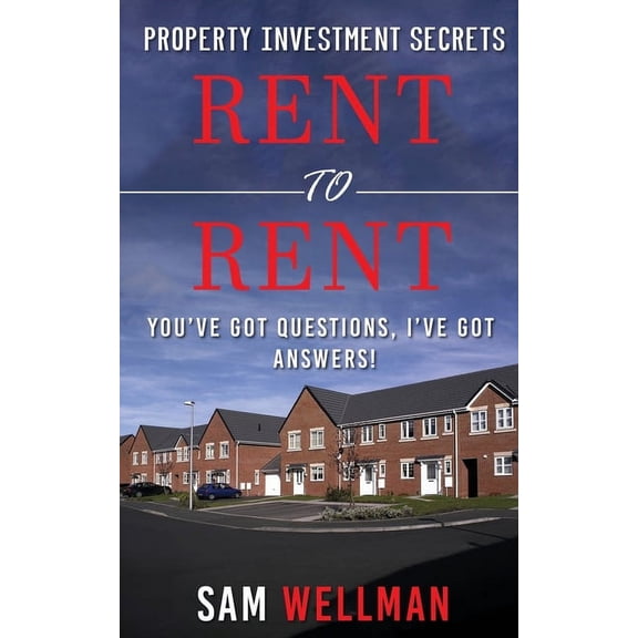 Property Investment Secrets - Rent to Rent: You've Got Questions, I've Got Answers!: Using HMO's and Sub-Letting to Buil, (Paperback)