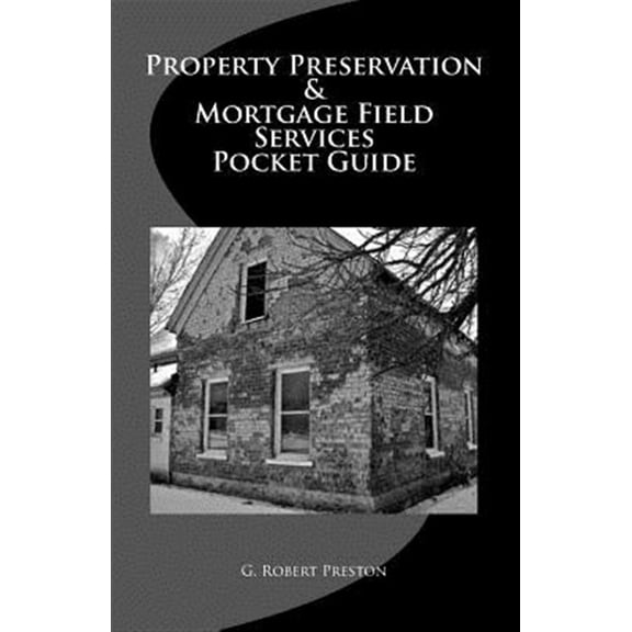 Property Preservation & Mortgage Field Services Pocket Guide