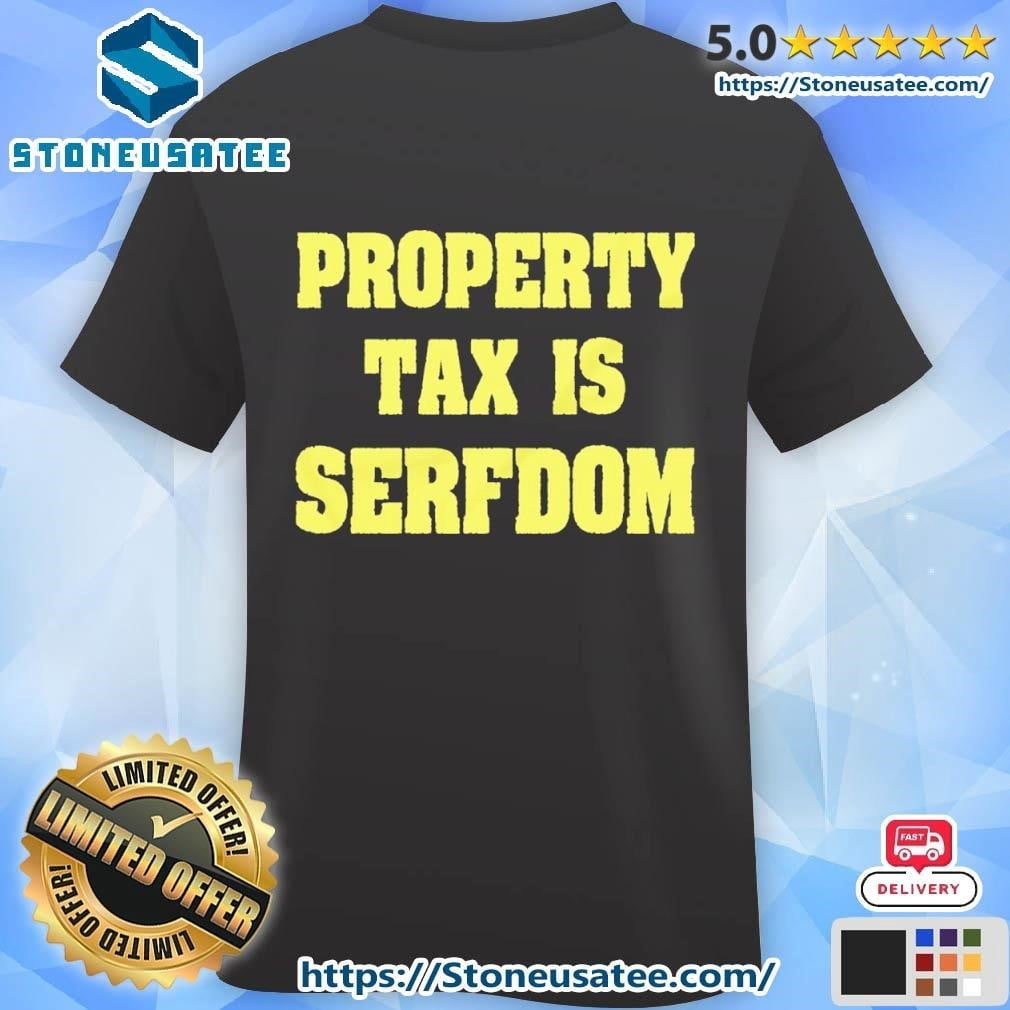 Property Tax Is Serfdom Shirt