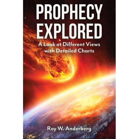 Prophecy Explored: A Look at Different Views with Detailed Charts, (Paperback)