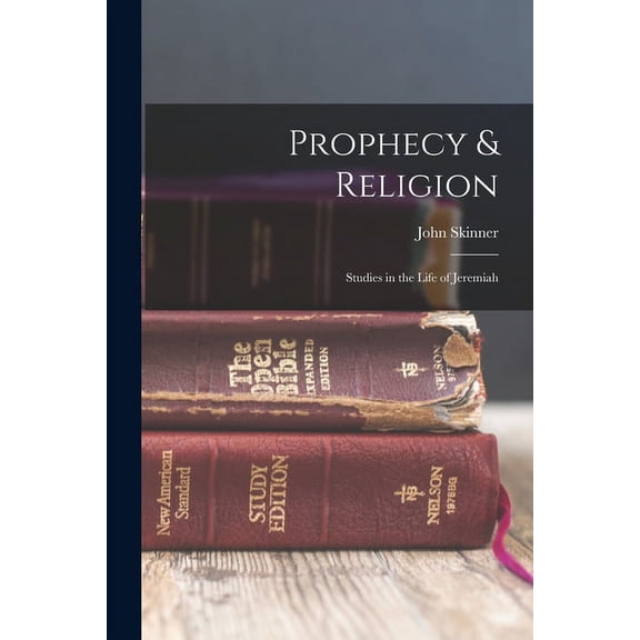 Prophecy & Religion; Studies in the Life of Jeremiah