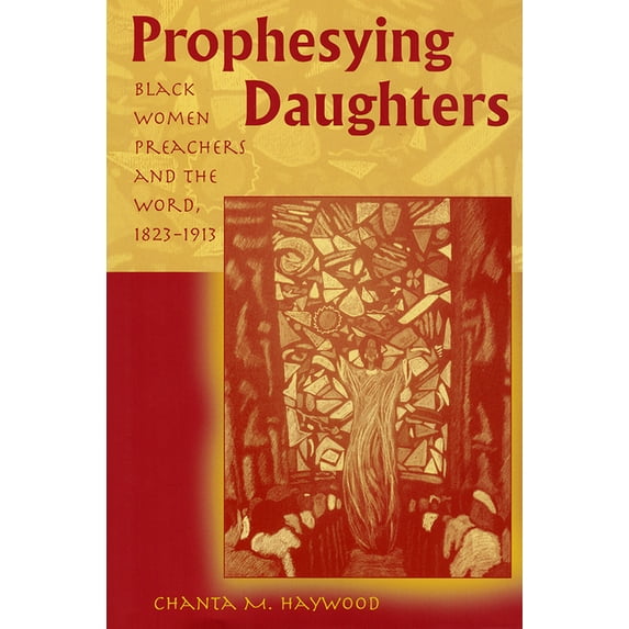 Prophesying Daughters : Black Women Preachers and the Word, 1823-1913 (Paperback)