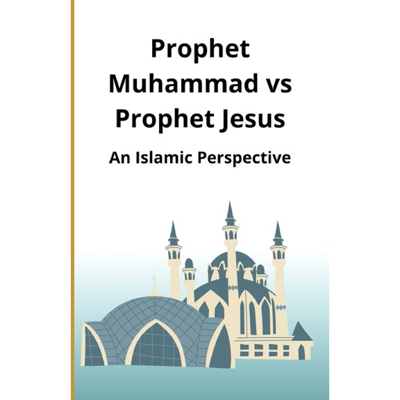 Prophet Muhammad vs Prophet Jesus: An Islamic Perspective, (Paperback)