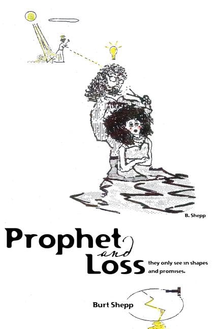 Prophet and Loss: They Only see in Shapes and Promises. (Paperback) by Burt Shepp