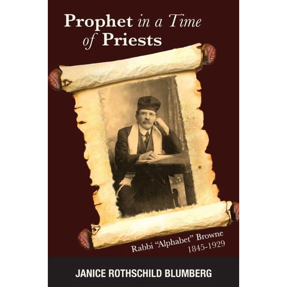 Prophet in a Time of Priests: Rabbi Alphabet Browne 1845-1929, (Paperback)