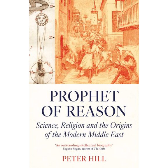 Pre-Owned Prophet of Reason : Science, Religion and the Origins of the Modern Middle East (Paperback)