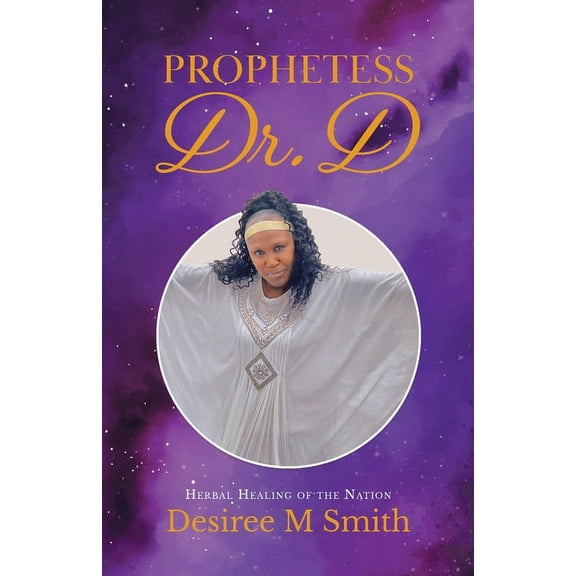 Prophetess Dr. D: Herbal Healing of the Nation, (Paperback)