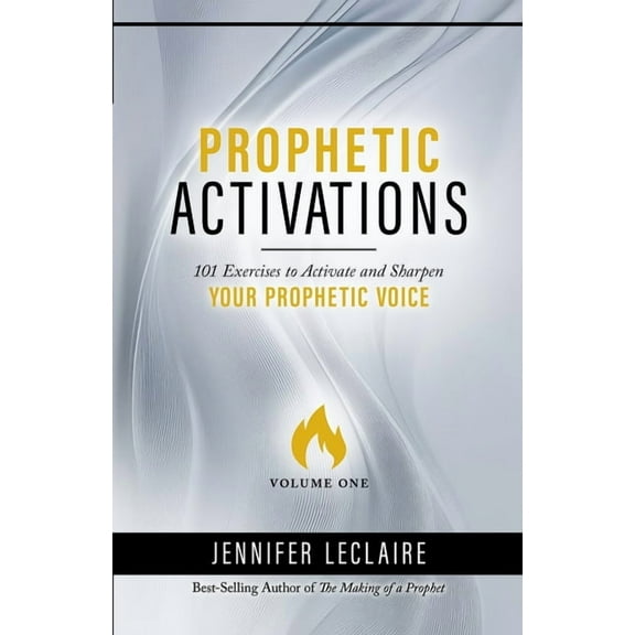 Prophetic Activations: 101 Exercises to Activate and Sharpen Your Prophetic Voice, (Paperback)
