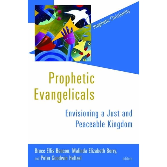 Prophetic Christianity (PC): Prophetic Evangelicals : Envisioning a Just and Peaceable Kingdom (Paperback)