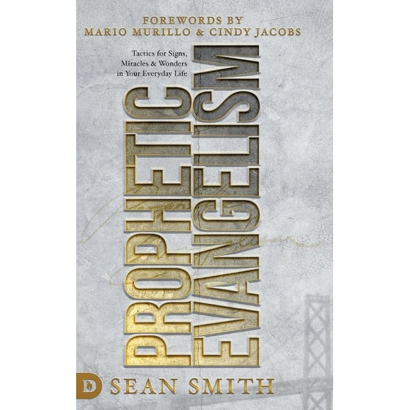 Prophetic Evangelism (Revised and Updated Edition): Tactics That Release Signs, Wonders, and Miracles in Your Everyday L, (Hardcover)