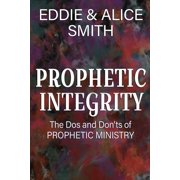 Prophetic Integrity The Dos and Dont's of Prophetic Ministry, Paperback