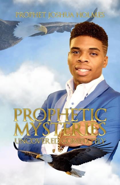Prophetic Mysteries Uncovered Completely  Paperback  Joshua Holmes
