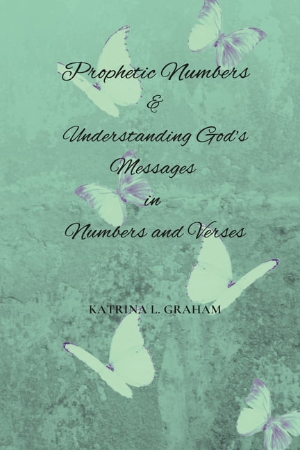Prophetic Numbers &amp; Understanding God's Messages in Numbers and Verses, (Paperback)