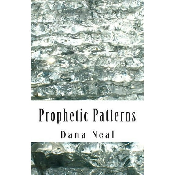 Prophetic Patterns Paperback 0988229366 9780988229365 Mrs Dana Marie Neal