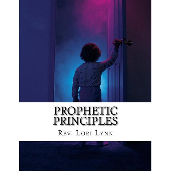 Prophetic Principles : Understanding & Moving in Revelatory Realms