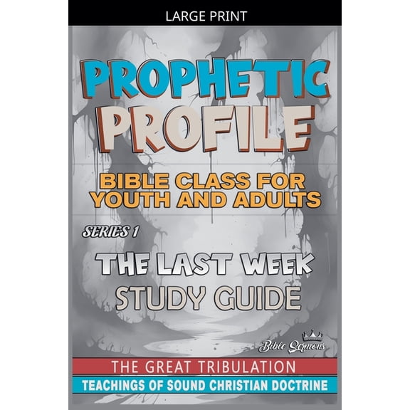 Prophetic Profile Prophetic Profile: The Last Week, The Great Tribulation, Book 1, (Paperback)