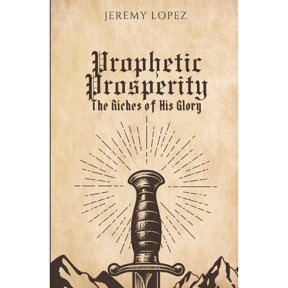Prophetic Prosperity: The Riches of His Glory, (Paperback)