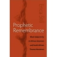 thumbnail image 1 of Prophetic Remembrance: Black Subjectivity in African American and South African Trauma Narratives, (Hardcover), 1 of 1