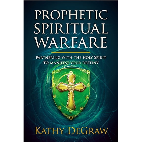 Prophetic Spiritual Warfare: Partnering with the Holy Spirit to Manifest Your Destiny, (Paperback)