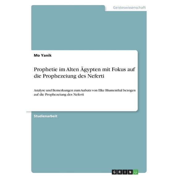 Prophetie im Alten gypten mit Fokus auf die Prophezeiung des Neferti : Analyse und Bemerkungen zum Aufsatz von Elke Blumenthal bezogen auf die Prophezeiung des Neferti (Paperback)