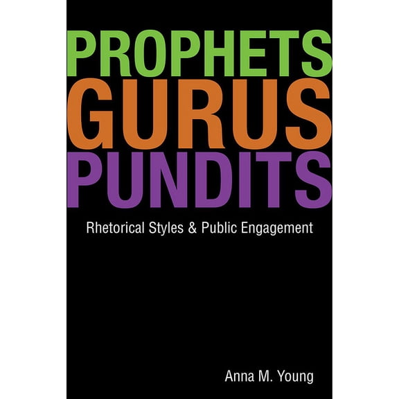 Prophets, Gurus, and Pundits : Rhetorical Styles and Public Engagement (Paperback)