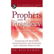 Prophets and Personal Prophecy Gods Prophetic Voice Today Guidelines for Receiving, Understanding, and Fulfilling God, Hardcover