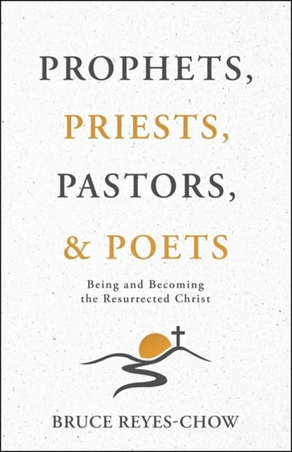 Prophets, Priests, Pastors, & Poets: Being and Becoming the Resurrected Christ, (Paperback)
