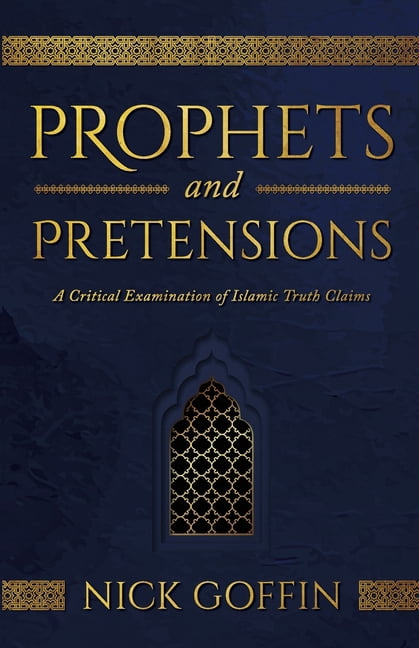 Prophets and Pretensions: A Critical Examination of Islamic Truth Claims, (Paperback)