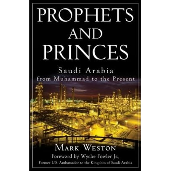 Pre-Owned Prophets and Princes: Saudi Arabia from Muhammad to the Present (Hardcover) 0470182571 9780470182574