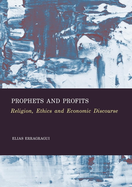Prophets and Profits: Religion, Ethics and Economic Discourse, (Hardcover)